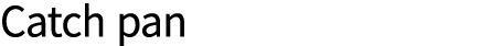 Catch pan
