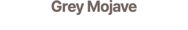 Grey Mojave