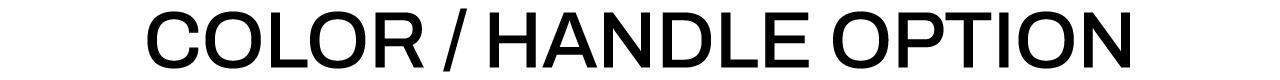 COLOR / HANDLE OPTION