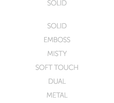 SOLID SOLID EMBOSS MISTY SOFT TOUCH DUAL METAL
