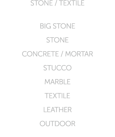 STONE / TEXTILE BIG STONE STONE CONCRETE / MORTAR STUCCO MARBLE TEXTILE LEATHER OUTDOOR