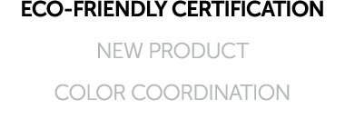 ECO FRIENDLY CERTIFICATION NEW PRODUCT COLOR COORDINATION