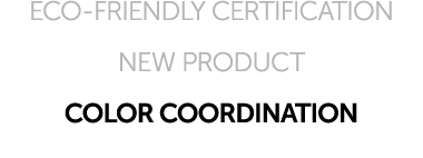 ECO FRIENDLY CERTIFICATION NEW PRODUCT COLOR COORDINATION