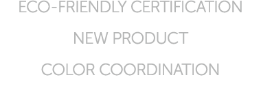 ECO FRIENDLY CERTIFICATION NEW PRODUCT COLOR COORDINATION