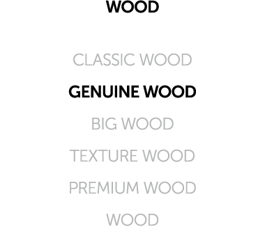 WOOD CLASSIC WOOD GENUINE WOOD BIG WOOD TEXTURE WOOD PREMIUM WOOD WOOD