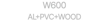 W600 AL+PVC+WOOD
