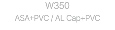 W350 ASA+PVC / AL Cap+PVC