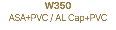 W350 ASA+PVC / AL Cap+PVC