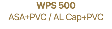 WPS 500 ASA+PVC / AL Cap+PVC