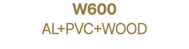 W600 AL+PVC+WOOD
