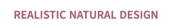 Realistic Natural Design